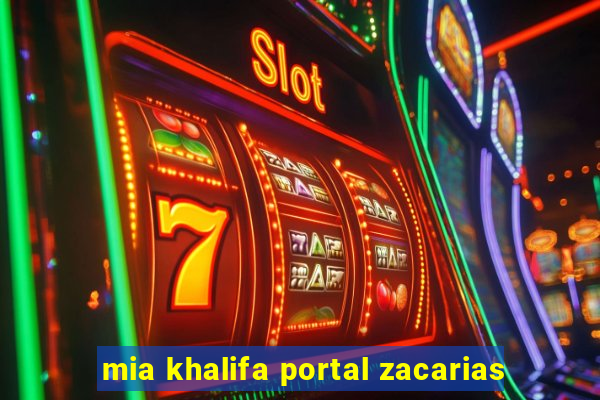 mia khalifa portal zacarias